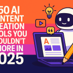 🔥 50 AI Content Creation Tools You Shouldn’t Ignore in 2025